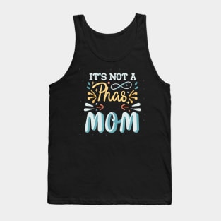 its not a phase mom Tank Top